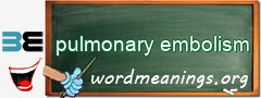 WordMeaning blackboard for pulmonary embolism